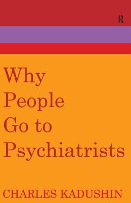 Why People Go to Psychiatrists by Kadushin, Charles