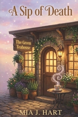 A Sip of Death: A Cozy Mystery Romance by Hart, Mia J.