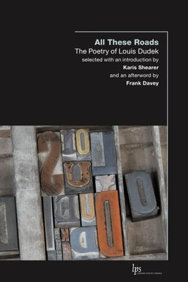 All These Roads: The Poetry of Louis Dudek by Dudek, Louis
