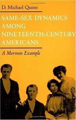 Same-Sex Dynamics Among Nineteenth-Century Americans: A Mormon Example by Quinn, D. Michael