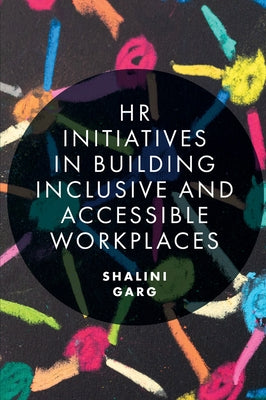 HR Initiatives in Building Inclusive and Accessible Workplaces by Garg, Shalini