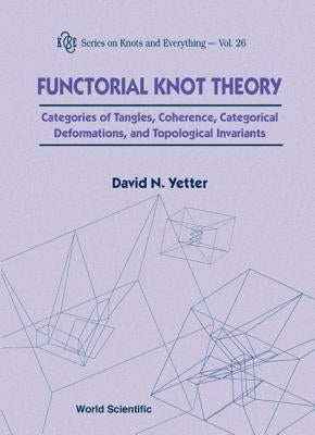 Functorial Knot Theory by Yetter David N