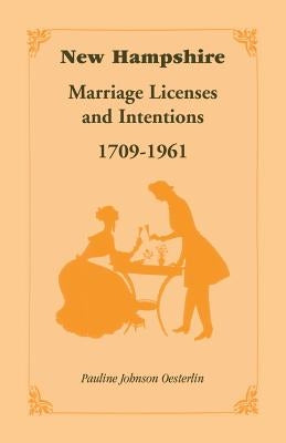 New Hampshire Marriage Licenses and Intentions, 1709-1961 by Oesterlin, Pauline Johnson