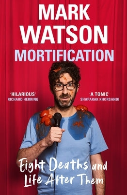 Mortification: Eight Deaths and Life After Them by Watson, Mark