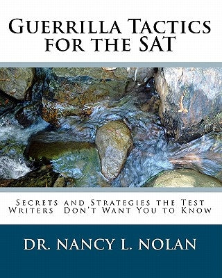 Guerrilla Tactics for the SAT: Secrets and Strategies the Test Writers Don't Want You to Know by Nolan, Nancy L.