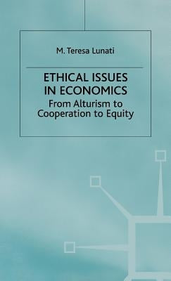 Ethical Issues in Economics: From Altruism to Cooperation to Equity by Lunati, M.