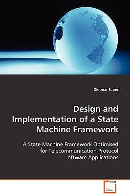 Design and Implementation of a State Machine Framework by Sauer, Dietmar