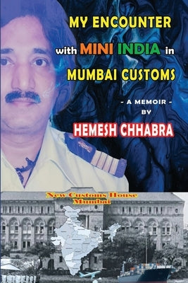 My Encounter with Mini India in Mumbai Customs by Chhabra, Hemesh