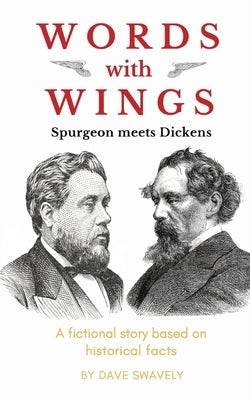 Words with Wings: Spurgeon meets Dickens by Swavely, Dave
