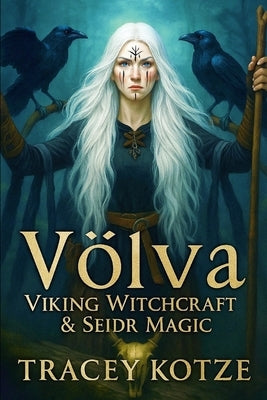 Völva: Viking Witchcraft & Seiðr Magic by Kotzé, Tracey