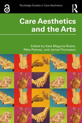 Care Aesthetics and the Arts by Maguire-Rosier, Kate