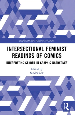 Intersectional Feminist Readings of Comics: Interpreting Gender in Graphic Narratives by Cox, Sandra