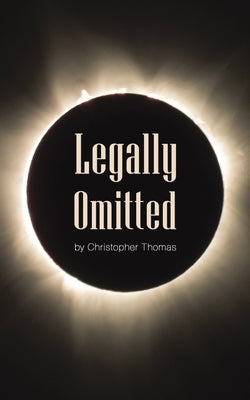 Legally Omitted by Thomas, Christopher