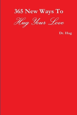 365 New Ways To Hug Your Love by Hug