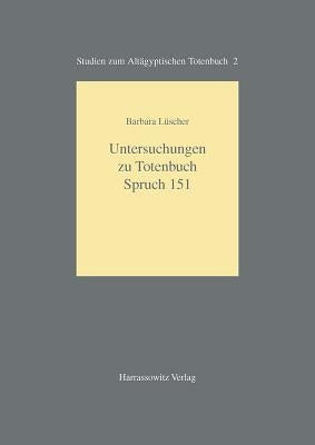Untersuchungen Zu Totenbuch Spruch 151 by Luscher, Barbara