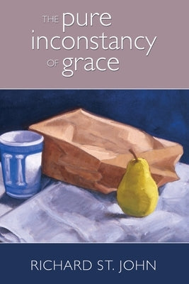 The Pure Inconstancy of Grace by St John, Richard