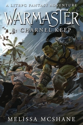 Warmaster 8: Charnel Keep: A LitRPG Fantasy Adventure by McShane, Melissa