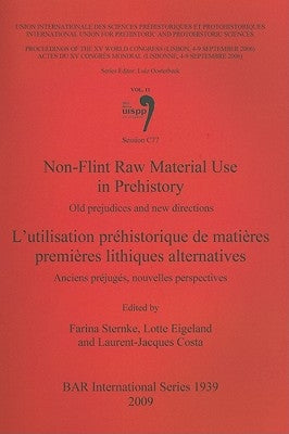 Non-Flint Raw Material Use in Prehistory / L'utilisation préhistorique de matières premières lithiques alternatives: Old prejudices and new directions by Sternke, Farina