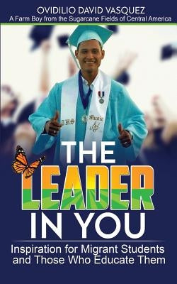 The Leader in You: How to Achieve Your Goals Through Leadership by Vasquez, Ovidilio David