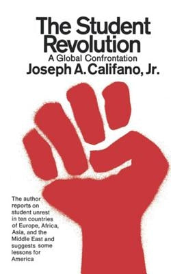 The Student Revolution: A Global Confrontation by Califano, Joseph A., Jr.