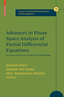Advances in Phase Space Analysis of Partial Differential Equations: In Honor of Ferruccio Colombini's 60th Birthday by Bove, Antonio