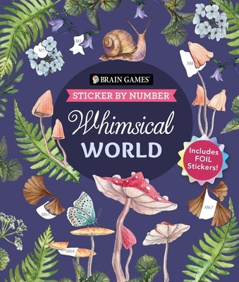Brain Games - Sticker by Number: Whimsical World (24 Images to Sticker): Includes 2 Foil Sticker Sheets to Complete Each Image! by Publications International Ltd