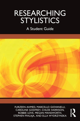 Researching Stylistics: A Student Guide by Ahmed, Furzeen