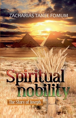 Spiritual Nobility: The Story of Joseph by Fomum, Zacharias Tanee