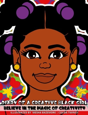 Diary of a Creative Black Girl - Believe in the Magic of Creativity: A Coloring Book, Sketchbook and Journal for Girls by Bazemore, Jamesha