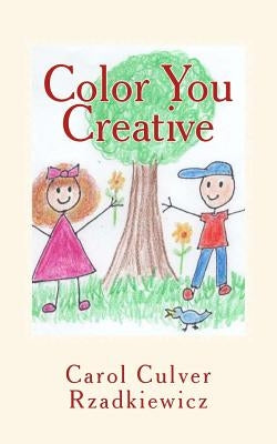 Color You Creative: Exploring Creativity and Rediscovering Your Inner Child by Rzadkiewicz, Carol Culver