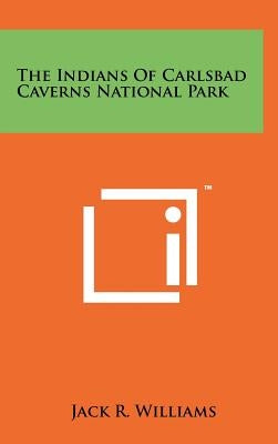 The Indians of Carlsbad Caverns National Park by Williams, Jack R.
