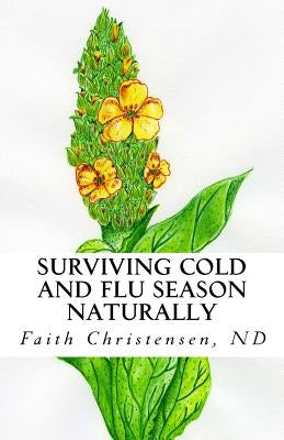 Surviving Cold and Flu Season Naturally by Christensen Nd, Faith a.