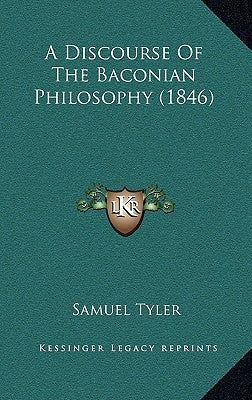 A Discourse Of The Baconian Philosophy (1846) by Tyler, Samuel