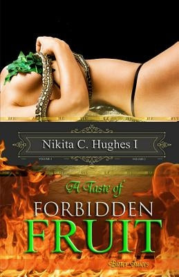 A Taste of Forbidden Fruit: Bitter Juices by Hughes I., Nikita C.
