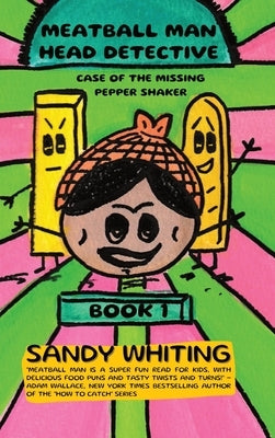 Meatball Man Head Detective: Case of the Missing Pepper Shaker by Whiting, Sandy