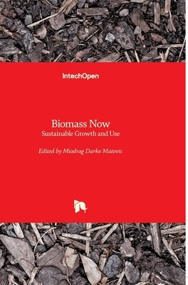 Biomass Now: Sustainable Growth and Use by Matovic, Miodrag Darko