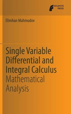 Single Variable Differential and Integral Calculus: Mathematical Analysis by Mahmudov, Elimhan