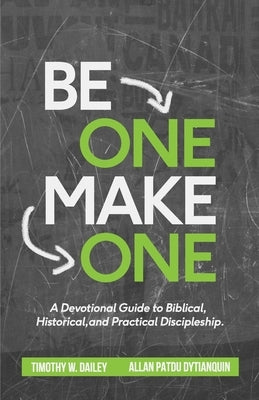 Be One -- Make One: A Devotional Guide to Biblical, Historical, and Practical Discipleship by Dytianquin, Allan Patdu