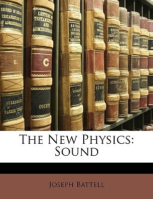 The New Physics: Sound by Battell, Joseph