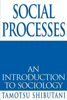 Social Processes: An Introduction to Sociology by Shibutani, Tamotsu