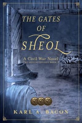 The Gates of Sheol: A Civil War Novel by Bacon, Karl a.