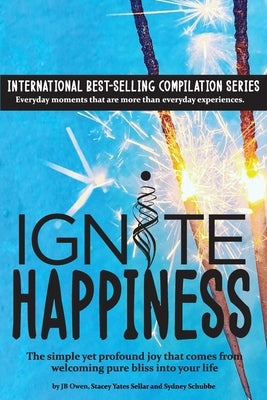 Ignite Happiness: The Simple Yet Profound Joy that Comes from Welcoming Bliss into Your Life by Owen, Jb