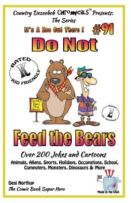 Do Not Feed the Bears - Over 200 Jokes + Cartoons - Animals, Aliens, Sports, Holidays, Occupations, School, Computers, Monsters, Dinosaurs & More - in by Northup, Desi