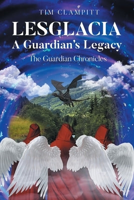 Lesglacia: A Guardian's Legacy by Clampitt, Tim
