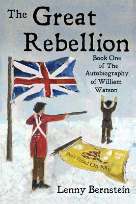 The Great Rebellion: Book One of The Autobiography of William Watson by Bernstein, Lenny