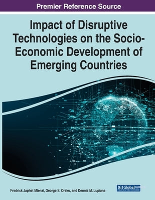 Impact of Disruptive Technologies on the Socio-Economic Development of Emerging Countries by Mtenzi, Fredrick Japhet