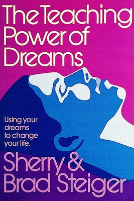 The Teaching Power of Dreams: Using Your Dreams to Change Your Life by Steiger, Brad and Sherry