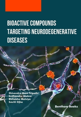 Bioactive Compounds Targeting Neurodegenerative Diseases by Mishra, Sudhanshu