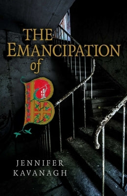 The Emancipation of B by Kavanagh, Jennifer