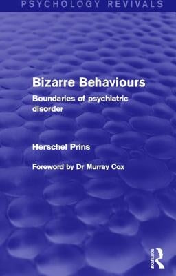 Bizarre Behaviours (Psychology Revivals): Boundaries of Psychiatric Disorder by Prins, Herschel